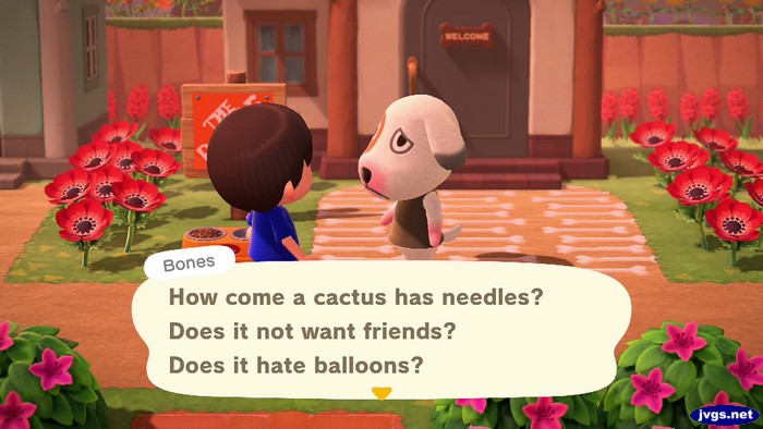 Bones: How come a cactus has needles? Does it not want friends? Does it hate balloons?