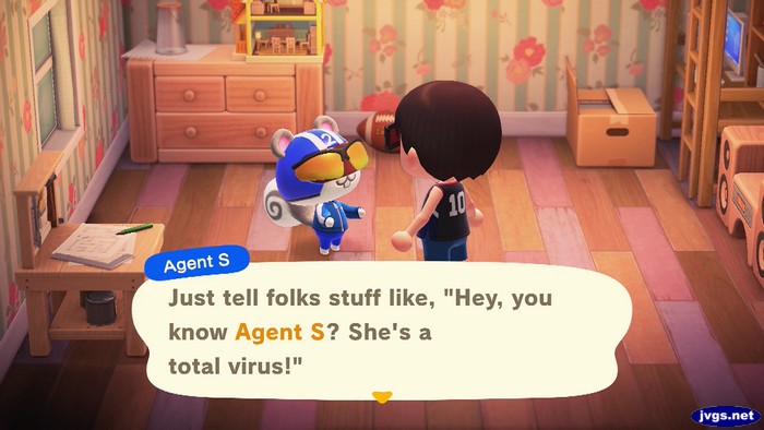 Agent S: Just tell folks stuff like, 'Hey, you know Agent S? She's a total virus!'