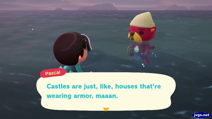 Pascal: Castles are just, like, houses that're wearing armor, maaan.