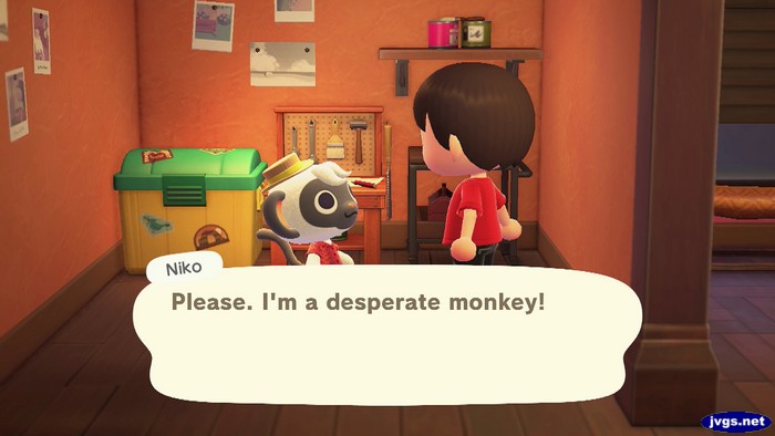 Niko: Please. I'm a desperate monkey!