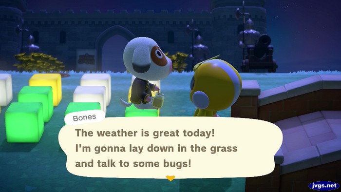 Bones: The weather is great today! I'm gonna lay down in the grass and talk to some bugs!