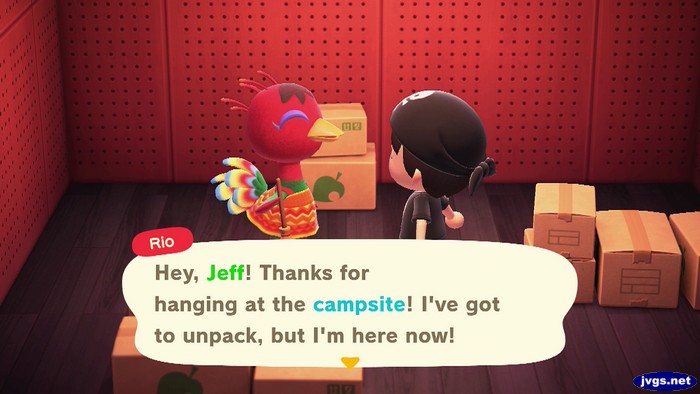 Rio: Hey, Jeff! Thanks for hanging at the campsite! I've got to unpack, but I'm here now!