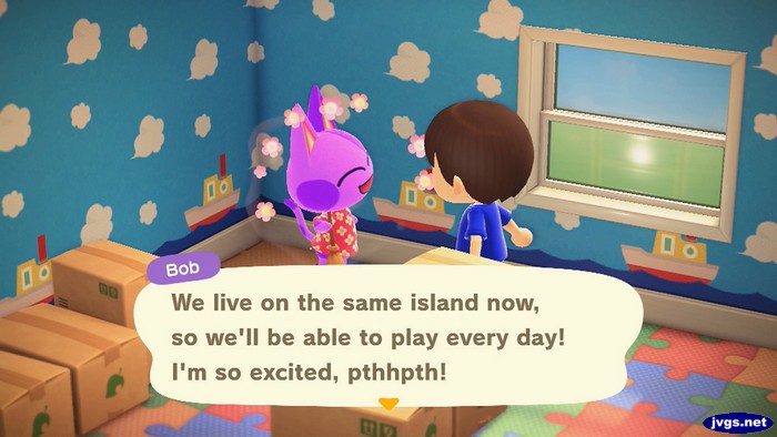 Bob: We live on the same island now, so we'll be able to play every day! I'm so excited, pthhpth!