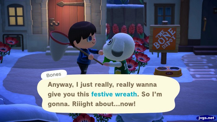 Bones: Anyway, I just really, really wanna give you this festive wreath. So I'm gonna. Riiight about...now!