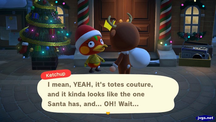 Ketchup: I mean, YEAH, it's totes couture, and it kinda looks like the one Santa has, and... OH! Wait...