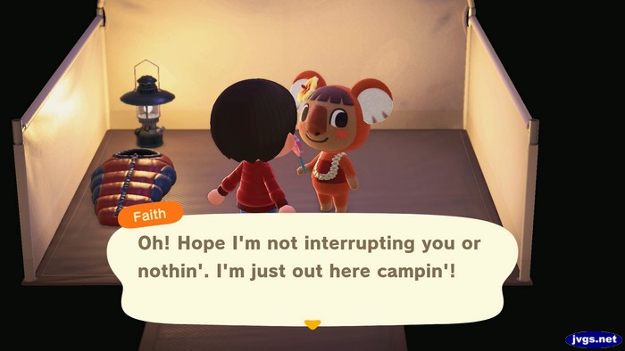 Faith, camping at the campsite: Oh! Hope I'm not interrupting you or nothi'. I'm just out here campin'!