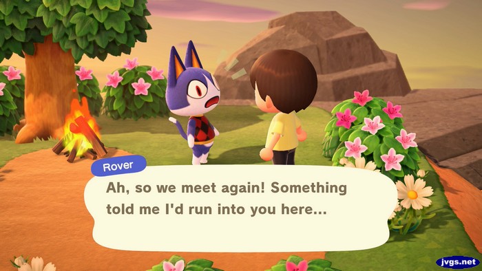 Rover: Ah, so we meet again! Something told me I'd run into you here...