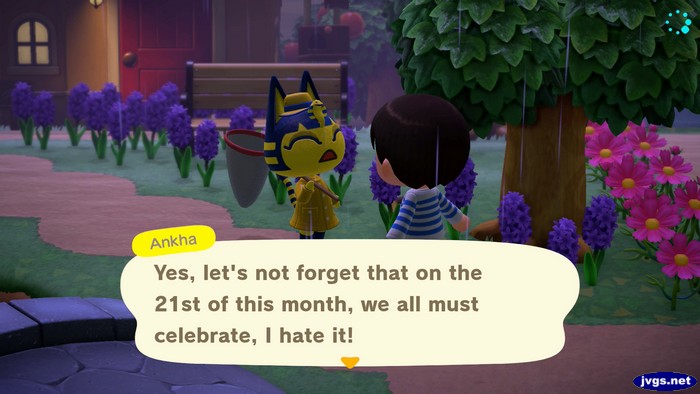 Ankha: Yes, let's not forget that on the 21st of this month, we all must celebrate, I hate it!