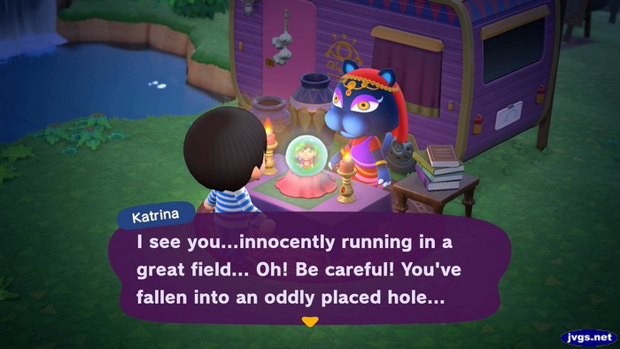 Katrina: I see you...innocently running in a great field... Oh! Be careful! You've fallen into an oddly placed hole...