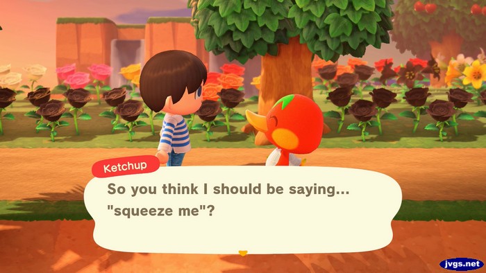 Ketchup: So you think I should be saying... squeeze me?