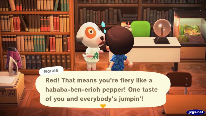 Bones: Red! That means you're fiery like a hababa-ben-erioh pepper! One taste of you and everybody's jumpin'!