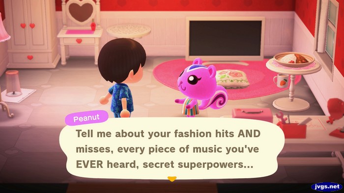 Peanut: Tell me about your fashion hits AND misses, every piece of music you've EVER heard, secret superpowers...