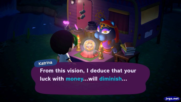 Katrina: From this vision, I deduce that your luck with money...will diminish...