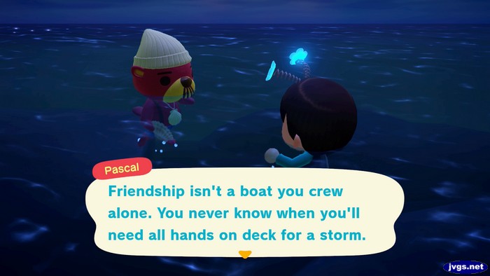 Pascal: Friendship isn't a boat you crew alone. You never know when you'll need all hands on deck for a storm.