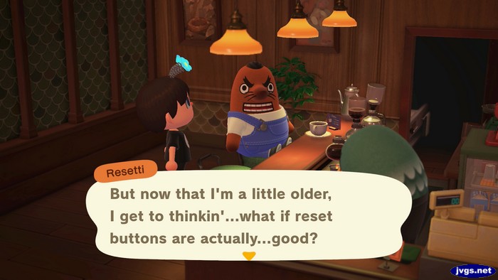 Resetti: But now that I'm a little older, I get to thinkin'...what if reset buttons are actually...good?