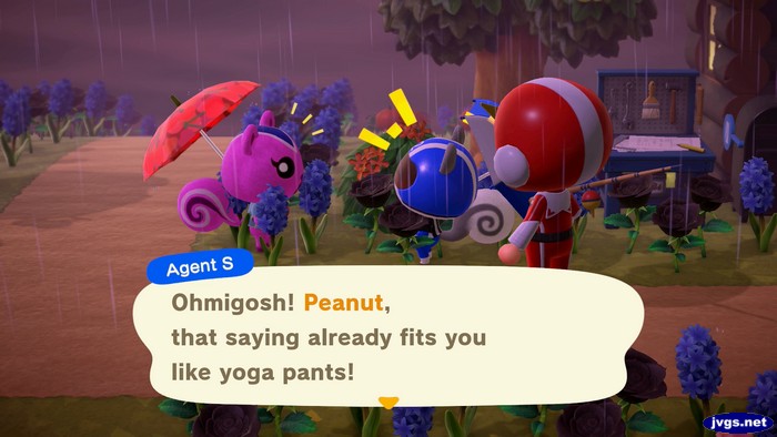 Agent S: Ohmigosh! Peanut, that saying already fits you like yoga pants!