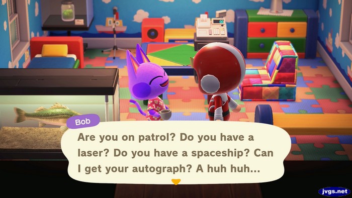 Bob: Are you on patrol? Do you have a laser? Do you have a spaceship? Can I get your autograph? A huh huh...