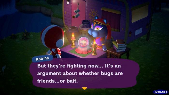 Katrina: But they're fighting now... It's an argument about whether bugs are friends...or bait.