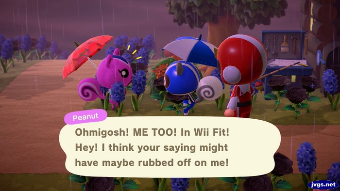Peanut: Ohmigosh! ME TOO! In Wii Fit! Hey! I think your saying might have maybe rubbed off on me!