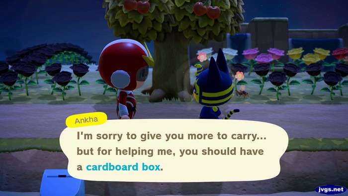 Ankha: I'm sorry to give you more to carry... but for helping me, you should have a cardboard box.