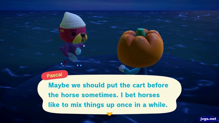 Pascal: Maybe we should put the cart before the horse sometimes. I bet horses like to mix things up once in a while.