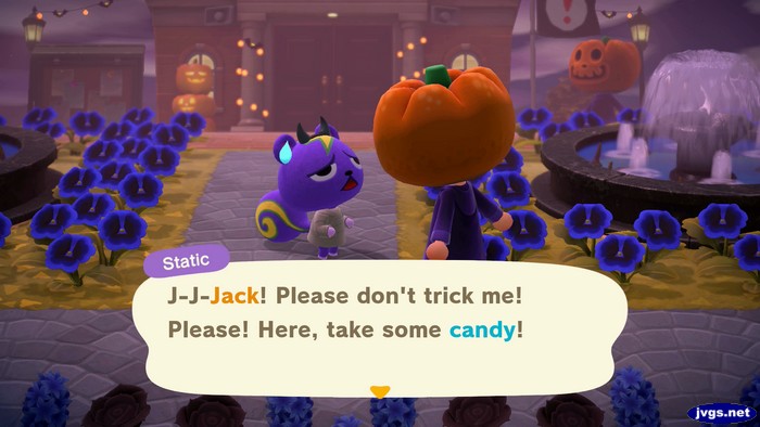 Static: J-J-Jack! Please don't trick me! Please! Here, take some candy!