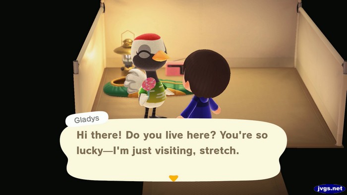 Gladys: Hi there! Do you live here? You're so lucky--I'm just visiting, stretch.