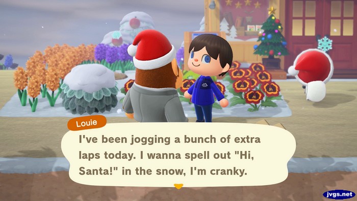 Louie: I've been jogging a bunch of extra laps today. I wanna spell out Hi, Santa! in the snow, I'm cranky.