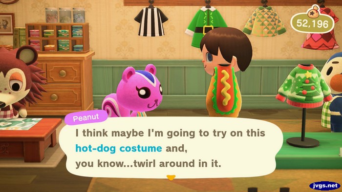 Peanut: I think maybe I'm going to try on this hot-dog costume and, you know...twirl around in it.