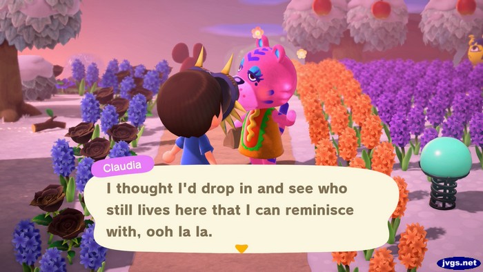 Claudia: I thought I'd drop in and see who still lives here that I can reminisce with, ooh la la.