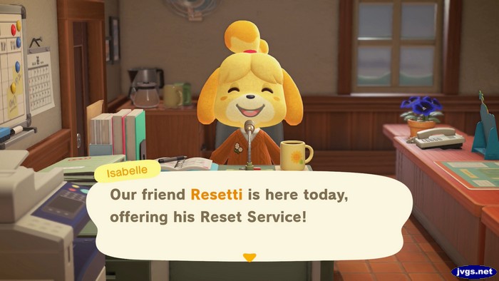 Isabelle: Our friend Resetti is here today, offering his Reset Service.