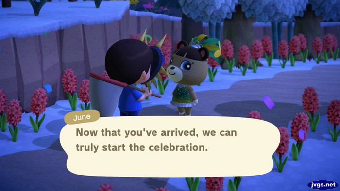 June: Now that you've arrived, we can truly start the celebration.