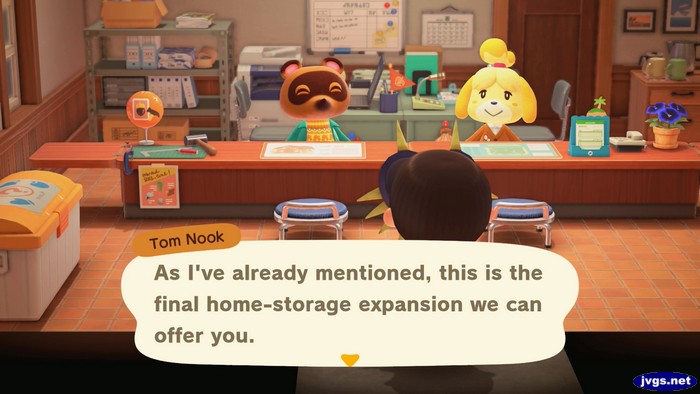 Tom Nook: As I've already mentioned, this is the final home-storage expansion we can offer you.