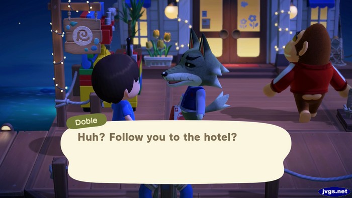 Dobie: Huh? Follow you to the hotel?