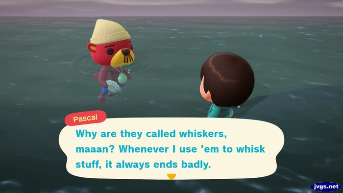 Pascal: Why are they called whiskers, maaan? Whenever I use 'em to whisk stuff, it always ends badly.