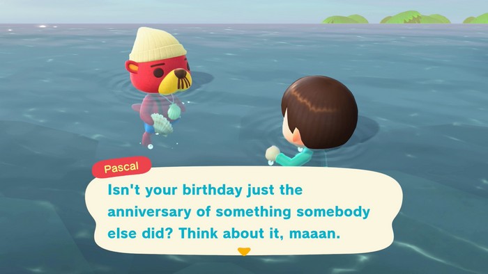 Pascal: Isn't your birthday just the anniversary of something somebody else did? Think about it, maaan.