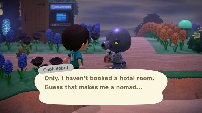Cephalobot: Only, I haven't booked a hotel room. Guess that makes me a nomad...