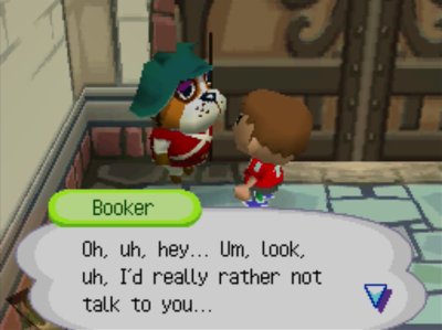 Booker: Oh, uh, hey... Um, look, uh, I'd really rather not talk to you...