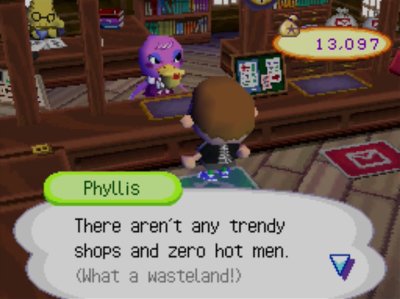 Phyllis: there aren't any trendy shops and zero hot men. (What a wasteland!)