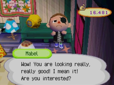 Mabel: Wow! You are looking really, really good! I mean it! Are you interested?