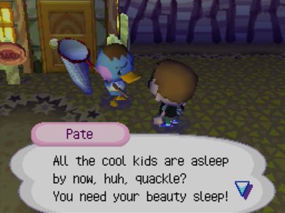 Pate: All the cool kids are asleep by now, huh, quackle? You need your beauty sleep!