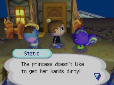 Static, to Pate: The princess doesn't like to get her hands dirty!