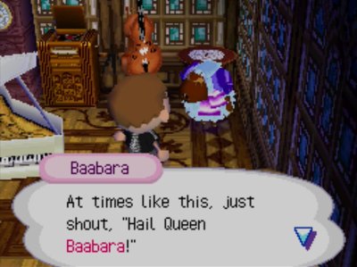 Baabara: At times like this, just shout, "Hail Queen Baabara!"