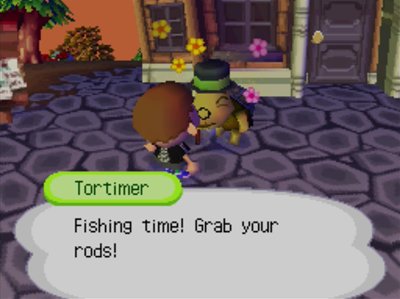 Tortimer: Fishing time! Grab your rods!