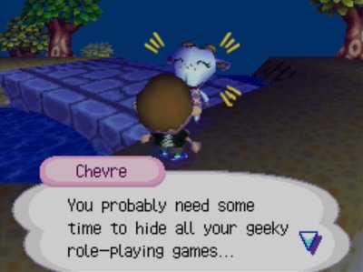 Chevre: You probably need some time to hide all your geeky role-playing games...