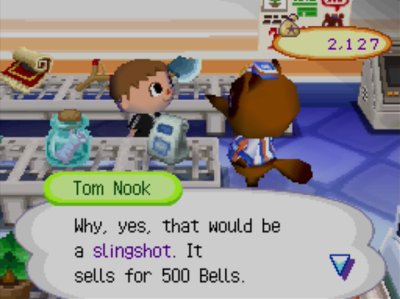 Tom Nook: Why, yes, that would be a slingshot. It sells for 500 bells.