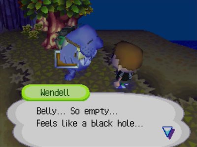 Wendell: Belly... So empty... Feels like a black hole...