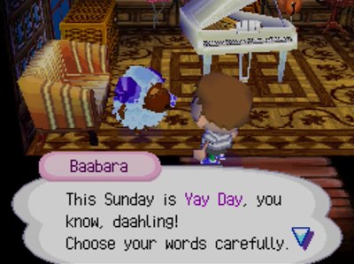 Baabara: This Sunday is Yay Day, you know, daahling! Choose your words carefully.