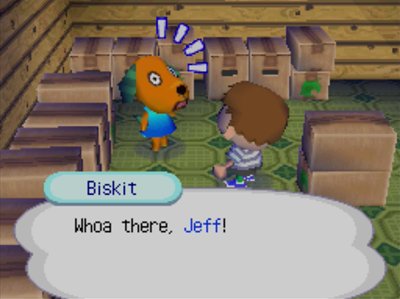 Biskit, packed up in boxes: Whoa there, Jeff!