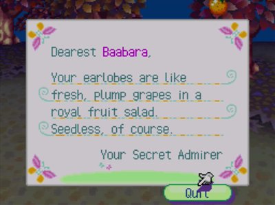 Dearest Baabara, Your earlobes are like fresh, plump grapes in a royal fruit salad. Seedless, of course. -Your Secret Admirer